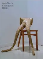  ??  ?? Love Me, de Sarah Lucas (1998).