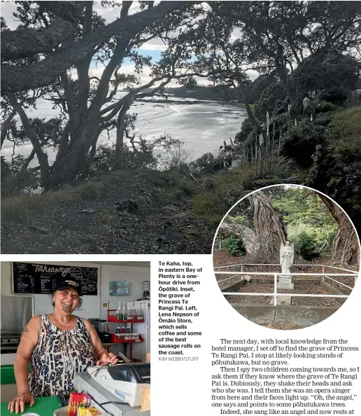  ?? KIM WEBBY/STUFF ?? Te Kaha, top, in eastern Bay of Plenty is a onehour drive from O¯ po¯ tiki. Inset, the grave of Princess Te Rangi Pai. Left, Lena Nepson of O¯ ma¯io Store, which sells coffee and some of the best sausage rolls on the coast.