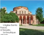  ??  ?? L’église Santa Fosca, à Torcello.
La boutique Alberto Valese-Ebru.
Le restaurant Osteria Enoteca Ai Artisti.
