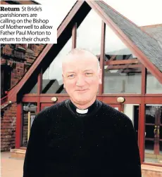  ??  ?? Return St Bride’s parishione­rs are calling on the Bishop of Motherwell to allow Father Paul Morton to return to their church