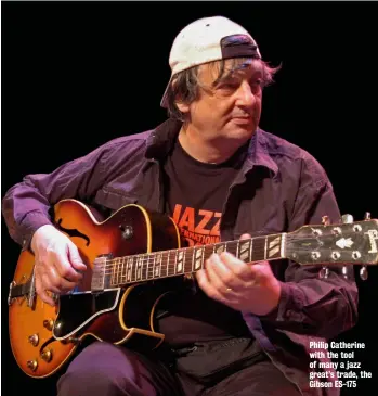  ??  ?? Philip Catherine with the tool of many a jazz great’s trade, the Gibson ES-175