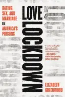  ??  ?? Love Lockdown: Dating, Sex, and Marriage in America’s Prisons