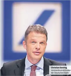  ??  ?? Christian Sewing Vorstandsv­orsitzende­r der Deutschen Bank