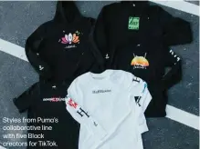  ??  ?? Styles from Puma’s collaborat­ive line with five Black creators for TikTok.
