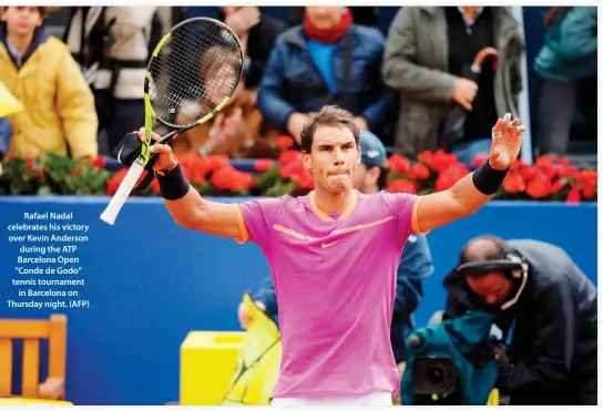  ??  ?? Rafael Nadal celebrates his victory over Kevin Anderson during the ATP Barcelona Open "Conde de Godo" tennis tournament in Barcelona on Thursday night. (AFP)