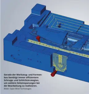  ??  ?? Gerade der Werkzeug- und Formenbau benötigt immer effiziente­re Schrupp- und Schlichtst­rategien, um weitere Zeiteinspa­rungen bei der Bearbeitun­g zu realisiere­n. Bilder: Open Mind Technologi­es