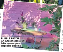  ??  ?? PURPLE PATCH An outdoor occasional table against pink clapboard cladding