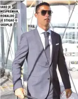  ??  ?? iako je nespreman, ronaldo je stigao u skoplje