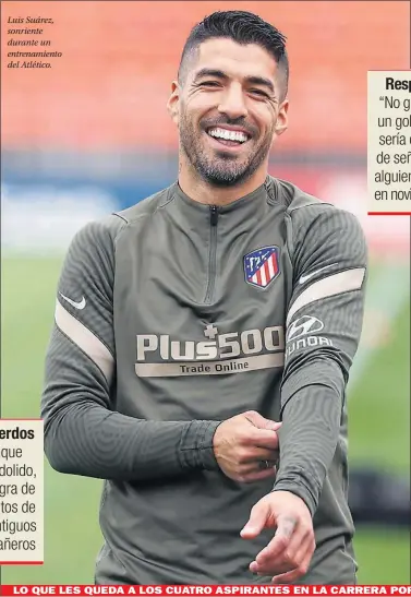  ??  ?? Luis Suárez, sonriente durante un entrenamie­nto del Atlético.
LO QUE LES QUEDA A LOS CUATRO ASPIRANTES EN LA CARRERA POR EL TÍTULO