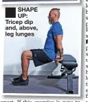  ?? ?? ■ SHAPE UP: Tricep dip and, above, leg lunges