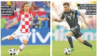  ??  ?? kapiteni i prave desetke: luka modriĆ (hrvatska) i... ... leo mesi od koga se oČekuje da vodi argentinu do tri boda