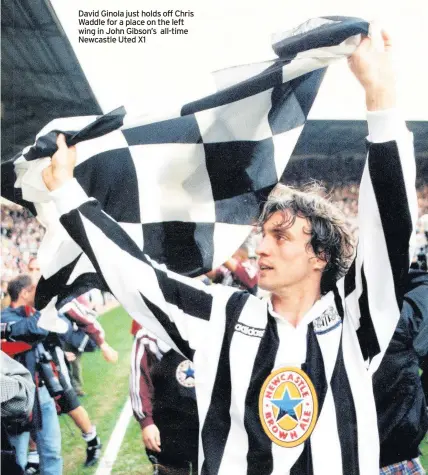  ??  ?? David Ginola just holds off Chris Waddle for a place on the left wing in John Gibson’s all-time Newcastle Uted X1