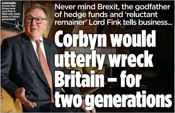  ??  ?? CONCERN: Former Man Group boss Lord Fink is filled with dread about a Corbyn government