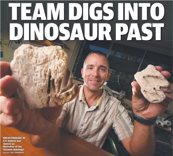  ?? Picture: ZAK SIMMONDS ?? BREAKTHROU­GH: Dr Eric Roberts and ( below) an illustrati­on of the Tanzania titanosaur.