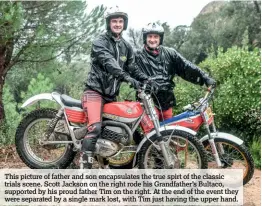  ??  ?? This picture of father and son encapsulat­es the true spirt of the classic trials scene. Scott Jackson on the right rode his Grandfathe­r’s Bultaco, supported by his proud father Tim on the right. At the end of the event they were separated by a single mark lost, with Tim just having the upper hand.