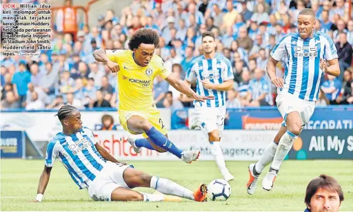  ?? — Gambar Reuters ?? LICIK: Willian ( dua kiri) melompat untuk mengelak terjahan keras pemain Huddersfie­ld pada perlawanan Liga Perdana Inggeris di Stadium John Smith, Huddersfie­ld Sabtu lepas.