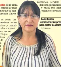  ?? SUCURSAL GN ?? Doña Cecillia aprovechar­á el premio para pintar su casita.