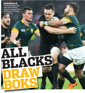  ??  ?? OLD RIVALS The All Blacks say they will relish a chance to play their old foe at the next World Cup.