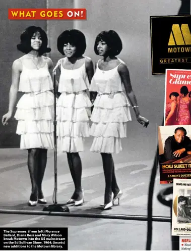  ??  ?? The Supremes: (from left) Florence Ballard, Diana Ross and Mary Wilson break Motown into the US mainstream on the Ed Sullivan Show, 1964; (insets) new additions to the Motown library.