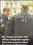  ??  ?? Gov. Cuomo says New York will bar immigratio­n agents from state property unless they have a judicial order.