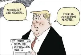  ?? Robert Ariail, The State Journal, Charleston, EE.UU. ?? WEISSELBER­G. La Trump Organizati­on incriminad­a por fraude fiscal. Declara Allen Weisselber­g, “el contador” del ex presidente Trump.