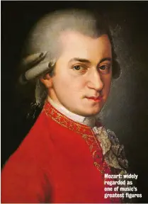  ??  ?? Mozart: widely regarded as one of music’s greatest figures