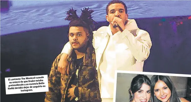  ??  ?? cuando El cantante The Weeknd Drake estaba se enteró de que exnovia Bella pretendien­do a su de seguirlo en Hadid decidió dejar Instagram.