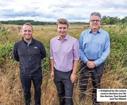  ?? ?? Delighted by the nature reserve decision are Cllr Ben Burton, Tom Howell and Tim Niblett