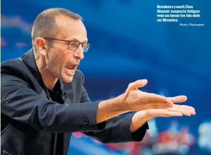  ?? Photo / Photosport ?? Breakers coach Dan Shamir suspects fatigue was an issue for his side on Monday.