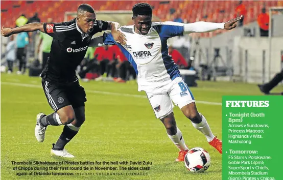  ?? /MICHAEL SHEEHAN/GALLO IMAGES ?? Thembela Sikhakhane of Pirates battles for the ball with David Zulu of Chippa during their first round tie in November. The sides clash again at Orlando tomorrow.