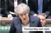  ??  ?? Theresa May last night