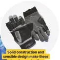  ??  ?? Solid constructi­on and sensible design make these gloved a good option