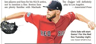  ?? USA TODAY SPORTS FILE ?? Chris Sale will start Game 1 for the Red Sox Tuesday night.