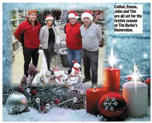  ??  ?? Cathal, Emma, John and Tim are all set for the festive season at Tim Burke’s Homevalue.