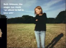  ?? ?? Beth Gibbons: the singer has made “an album to fall in love with”