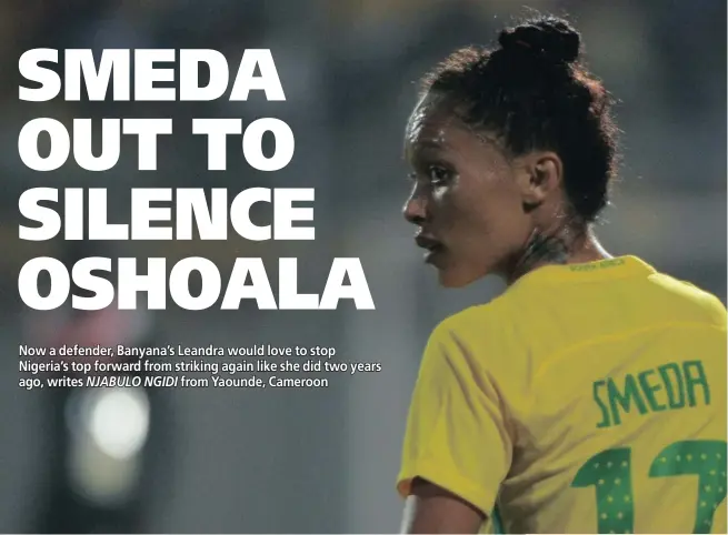  ?? Picture: BACKPAGEPI­X ?? STARVING FOR ACTION: Leandra Smeda believes Banyana Banyana have what it takes to beat a rampant Nigeria in the AWC semi-final tonight.