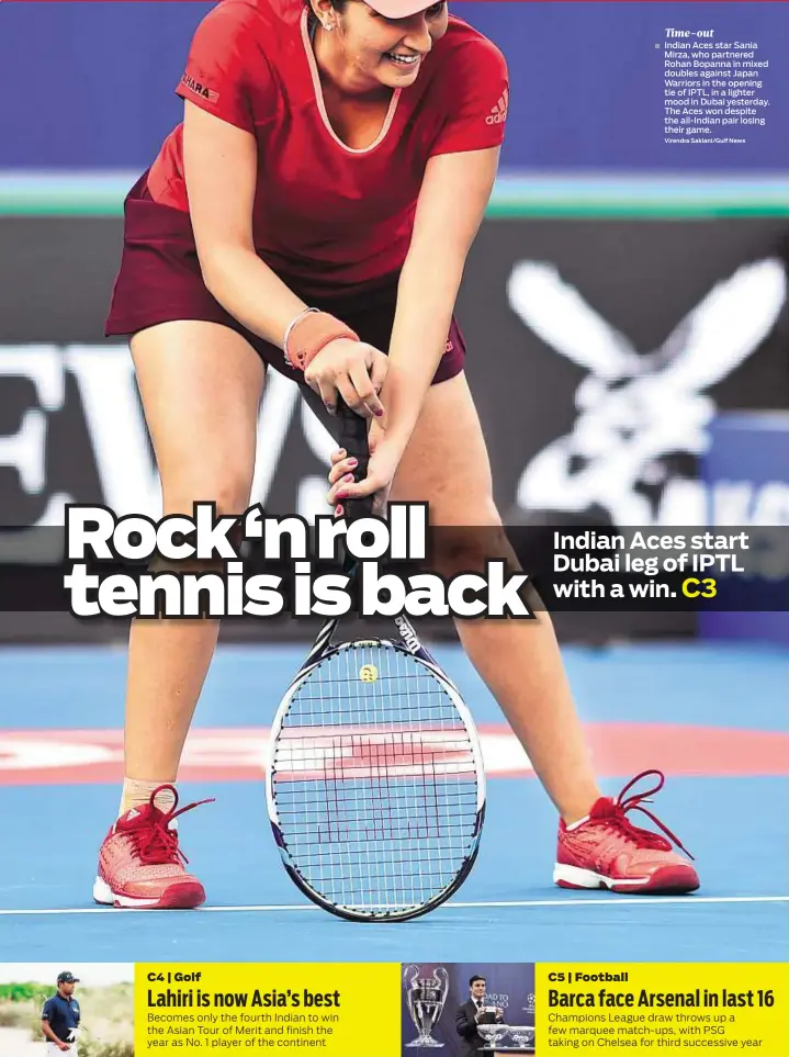  ?? Virendra Saklani/Gulf News ?? Time-out Indian Aces star Sania Mirza, who partnered Rohan Bopanna in mixed doubles against Japan Warriors in the opening tie of IPTL, in a lighter mood in Dubai yesterday. The Aces won despite the all-Indian pair losing their game.