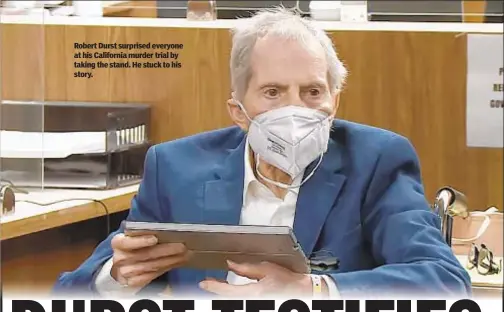  ??  ?? Robert Durst surprised everyone at his California murder trial by taking the stand. He stuck to his story.