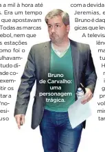  ??  ?? Bruno de Carvalho:
uma personagem
trágica.