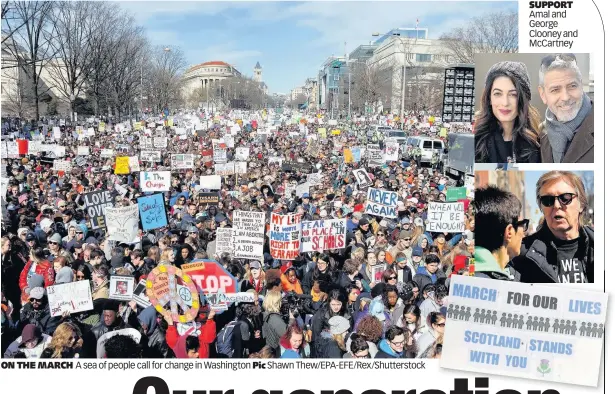  ??  ?? ON THE MARCH A sea of people call for change in Washington Pic Shawn Thew/EPA-EFE/Rex/Shuttersto­ck SUPPORT Amal and George Clooney and McCartney