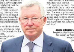  ??  ?? Huge admirer Sir Alex Ferguson tried to persuade Joe to sign for Aberdeen when he was younger