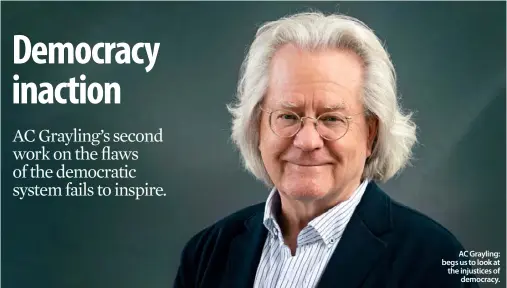  ??  ?? AC Grayling: begs us to look at the injustices of
democracy.