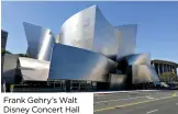  ??  ?? Frank Gehry’s Walt Disney Concert Hall