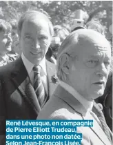  ??  ?? René Lévesque, en compagnie de Pierre Elliott Trudeau, dans une photo non datée. Selon Jean-François Lisée, M. Lévesque serait « horrifié » de voir un autre Trudeau à la tête du pays.