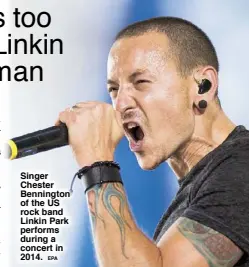  ??  ?? Singer Chester Bennington of the US rock band Linkin Park performs during a concert in 2014.