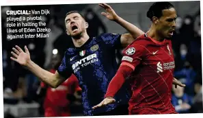  ?? ?? CRUCIAL: Van Dijk played a pivotal role in halting the likes of Eden Dzeko against Inter Milan