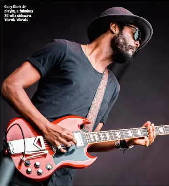  ??  ?? Gary Clark Jr playing a fabulous SG with sideways Vibrola vibrato