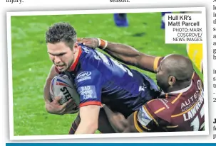  ?? PHOTO: MARK COSGROVE/ NEWS IMAGES ?? Hull KR’S Matt Parcell