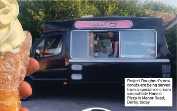  ??  ?? Project Doughnut’s new conuts are being served from a special ice cream van outside Honest Pizza in Manor Road, Derby, today