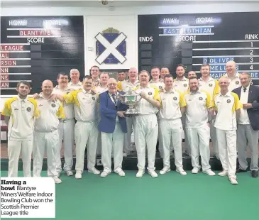  ??  ?? Having a bowl Blantyre Miners’welfare Indoor Bowling Club won the Scottish Premier League title